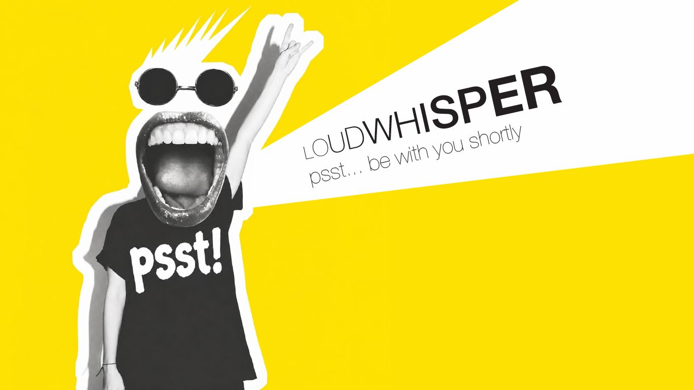 LoudWhisper — psst… be with you shortly